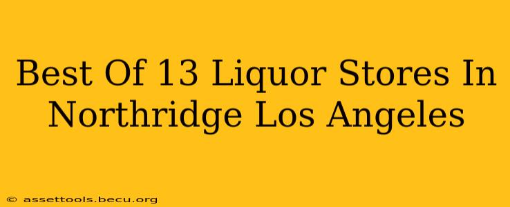 Best Of 13 Liquor Stores In Northridge Los Angeles