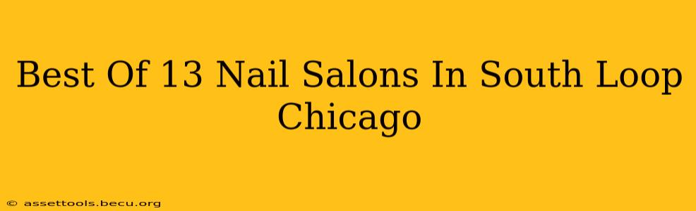 Best Of 13 Nail Salons In South Loop Chicago