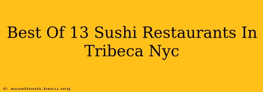 Best Of 13 Sushi Restaurants In Tribeca Nyc