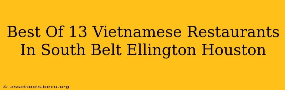 Best Of 13 Vietnamese Restaurants In South Belt Ellington Houston