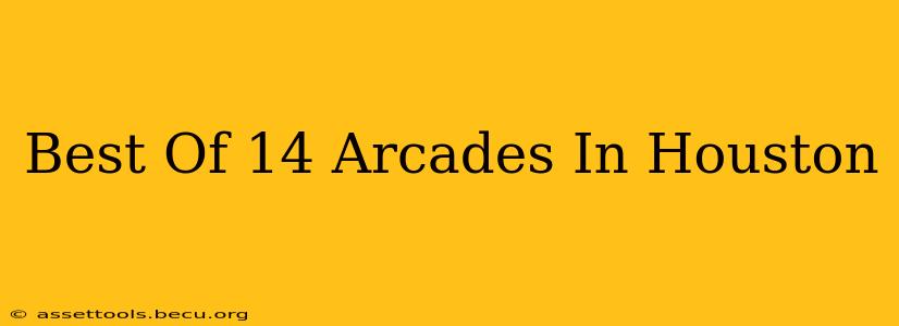 Best Of 14 Arcades In Houston