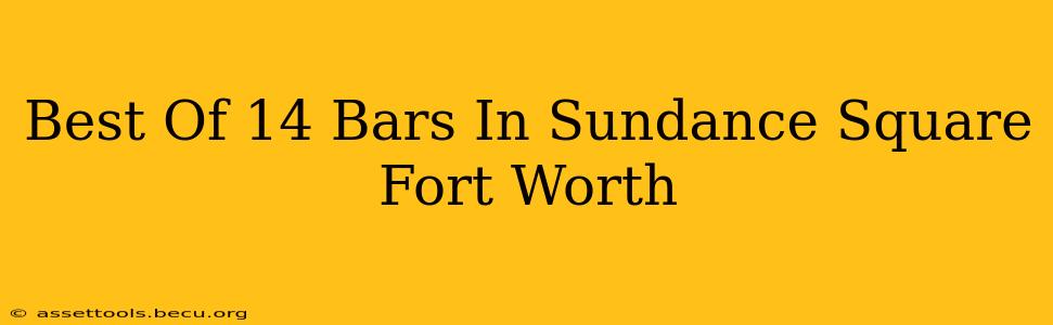 Best Of 14 Bars In Sundance Square Fort Worth