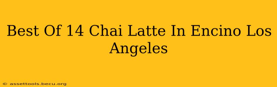 Best Of 14 Chai Latte In Encino Los Angeles