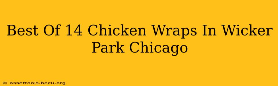 Best Of 14 Chicken Wraps In Wicker Park Chicago