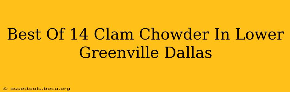 Best Of 14 Clam Chowder In Lower Greenville Dallas