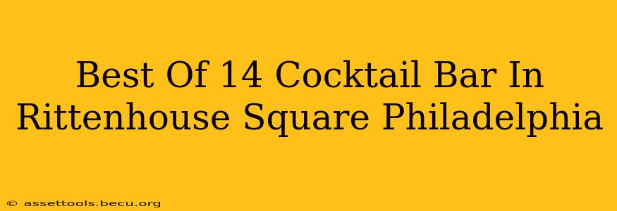 Best Of 14 Cocktail Bar In Rittenhouse Square Philadelphia