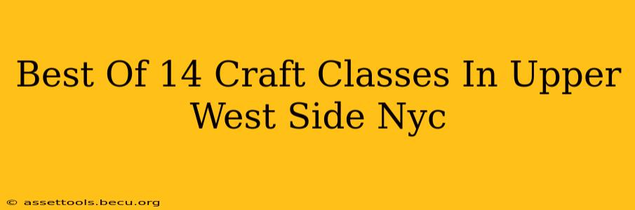 Best Of 14 Craft Classes In Upper West Side Nyc