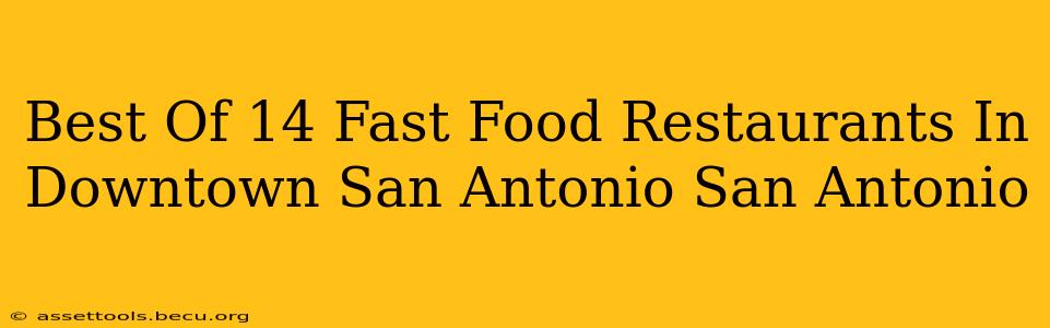 Best Of 14 Fast Food Restaurants In Downtown San Antonio San Antonio