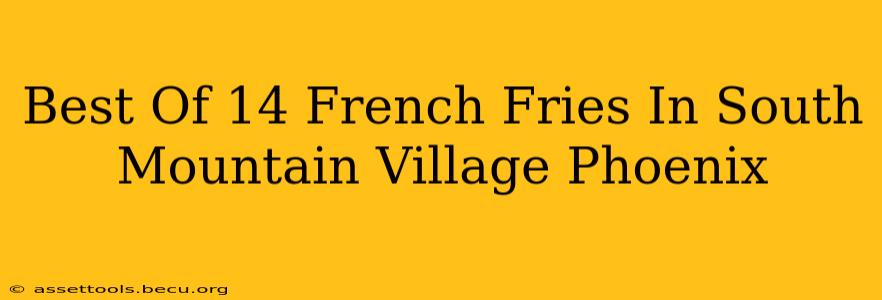 Best Of 14 French Fries In South Mountain Village Phoenix