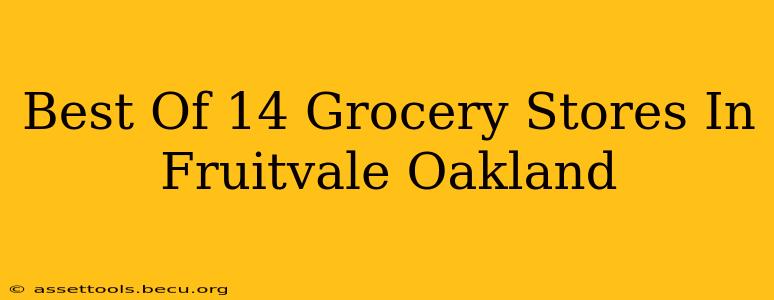 Best Of 14 Grocery Stores In Fruitvale Oakland