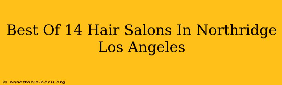 Best Of 14 Hair Salons In Northridge Los Angeles