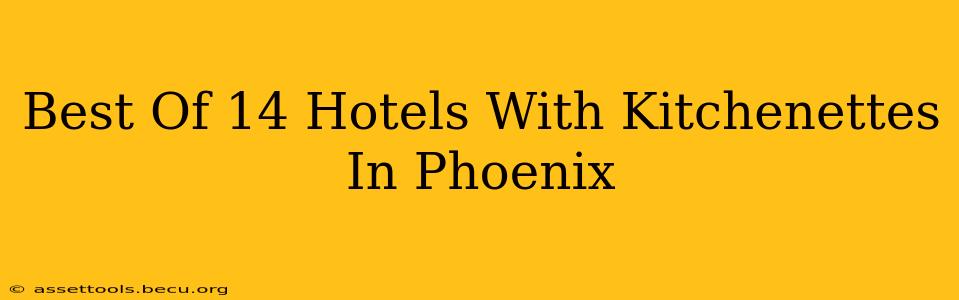 Best Of 14 Hotels With Kitchenettes In Phoenix