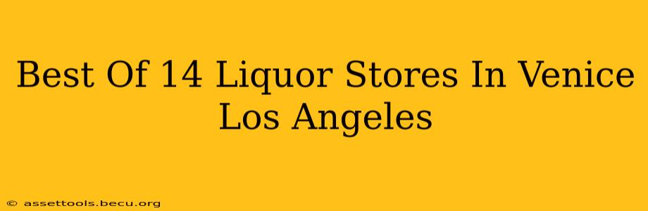 Best Of 14 Liquor Stores In Venice Los Angeles