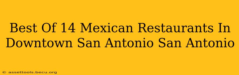 Best Of 14 Mexican Restaurants In Downtown San Antonio San Antonio