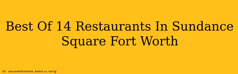 Best Of 14 Restaurants In Sundance Square Fort Worth