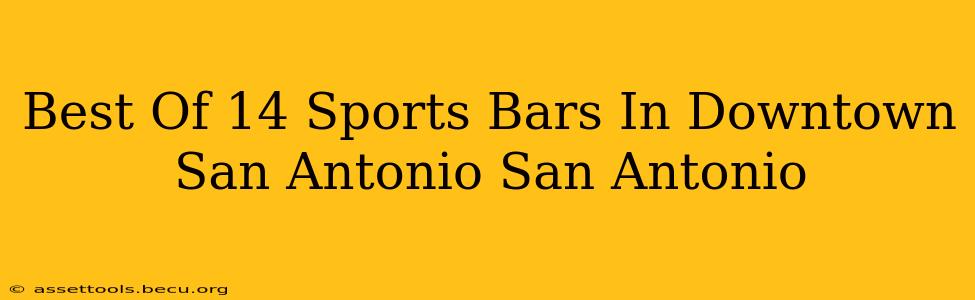 Best Of 14 Sports Bars In Downtown San Antonio San Antonio