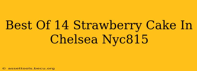 Best Of 14 Strawberry Cake In Chelsea Nyc815