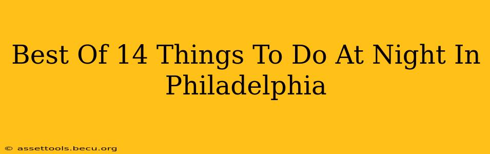 Best Of 14 Things To Do At Night In Philadelphia