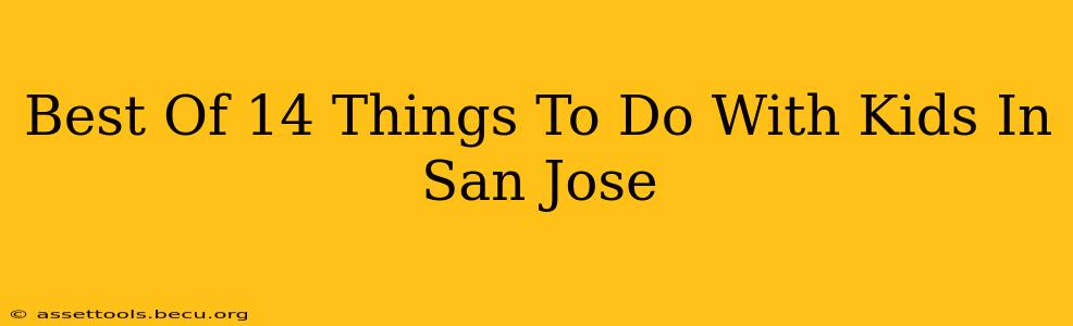 Best Of 14 Things To Do With Kids In San Jose