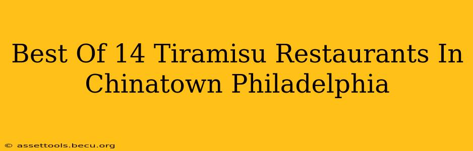 Best Of 14 Tiramisu Restaurants In Chinatown Philadelphia