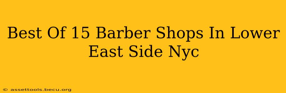 Best Of 15 Barber Shops In Lower East Side Nyc