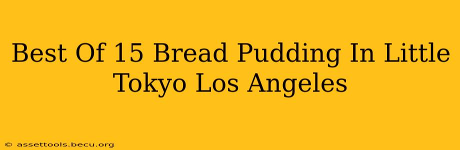 Best Of 15 Bread Pudding In Little Tokyo Los Angeles