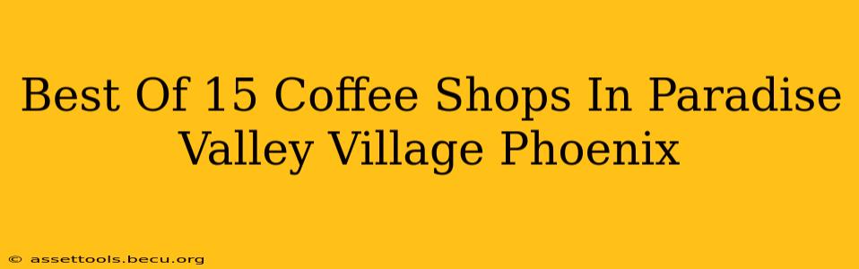 Best Of 15 Coffee Shops In Paradise Valley Village Phoenix