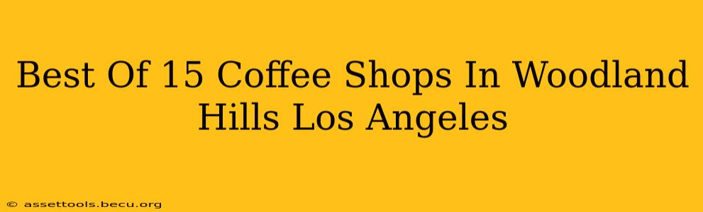 Best Of 15 Coffee Shops In Woodland Hills Los Angeles
