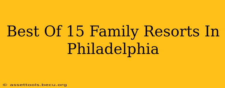 Best Of 15 Family Resorts In Philadelphia