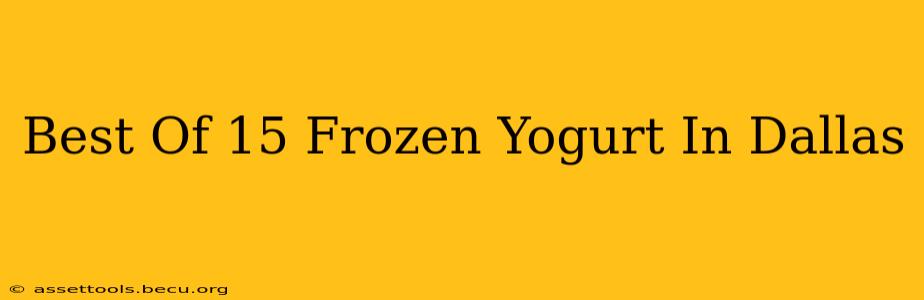 Best Of 15 Frozen Yogurt In Dallas