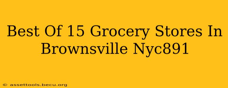Best Of 15 Grocery Stores In Brownsville Nyc891