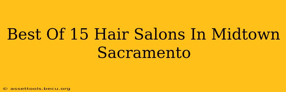 Best Of 15 Hair Salons In Midtown Sacramento
