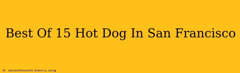 Best Of 15 Hot Dog In San Francisco