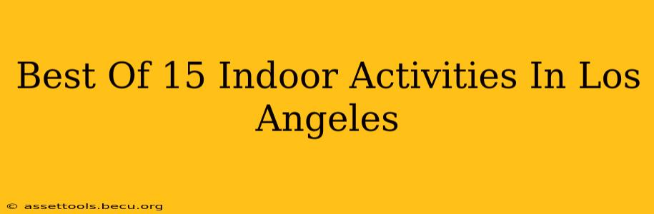 Best Of 15 Indoor Activities In Los Angeles