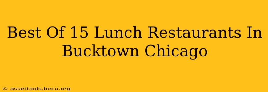 Best Of 15 Lunch Restaurants In Bucktown Chicago