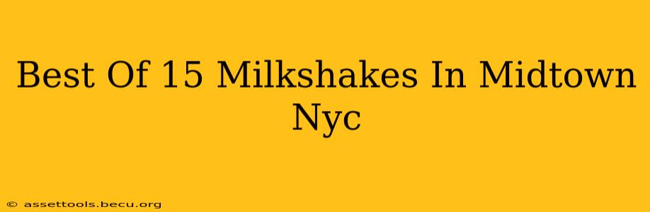 Best Of 15 Milkshakes In Midtown Nyc