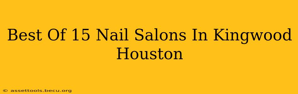 Best Of 15 Nail Salons In Kingwood Houston