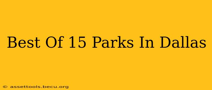 Best Of 15 Parks In Dallas