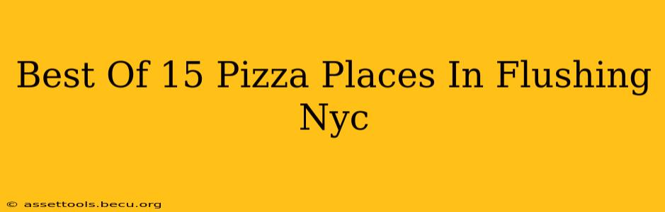 Best Of 15 Pizza Places In Flushing Nyc