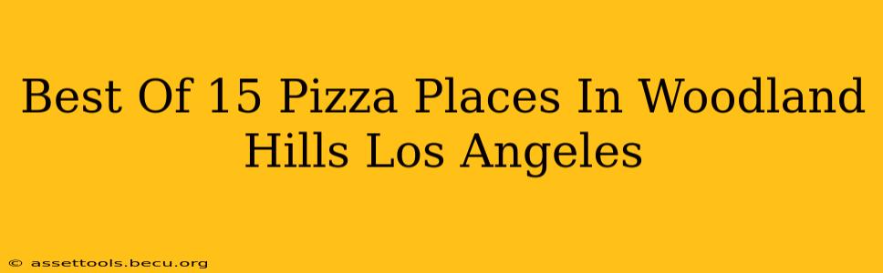 Best Of 15 Pizza Places In Woodland Hills Los Angeles