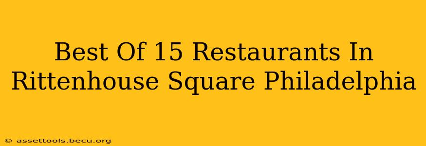 Best Of 15 Restaurants In Rittenhouse Square Philadelphia