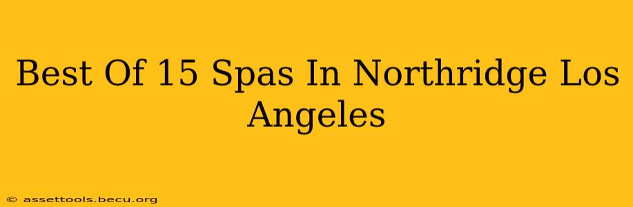 Best Of 15 Spas In Northridge Los Angeles