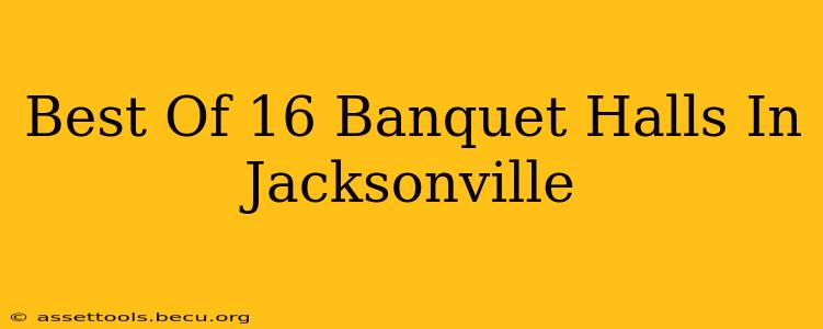 Best Of 16 Banquet Halls In Jacksonville