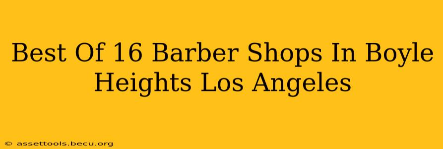 Best Of 16 Barber Shops In Boyle Heights Los Angeles