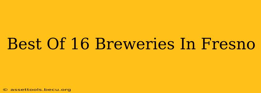 Best Of 16 Breweries In Fresno