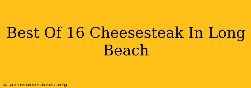 Best Of 16 Cheesesteak In Long Beach