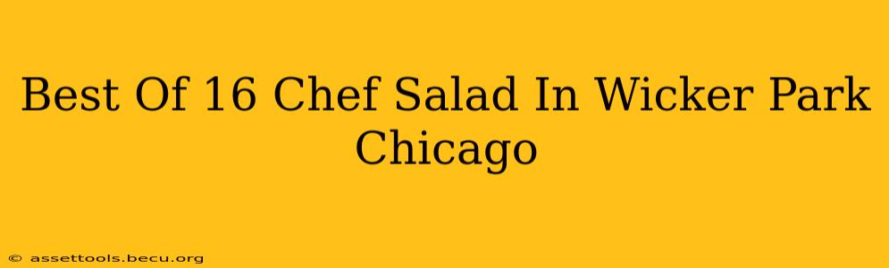 Best Of 16 Chef Salad In Wicker Park Chicago