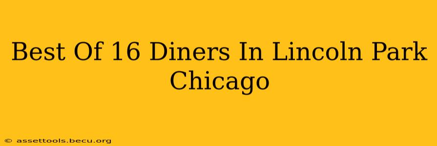 Best Of 16 Diners In Lincoln Park Chicago