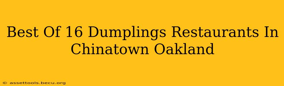 Best Of 16 Dumplings Restaurants In Chinatown Oakland