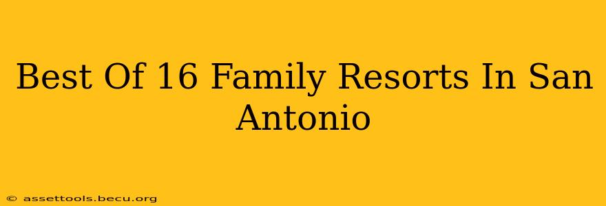 Best Of 16 Family Resorts In San Antonio